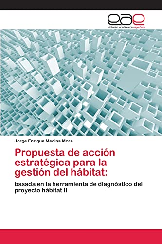 Propuesta de acción estratégica para la gestión del hábitat:: basada en la herramienta de diagnóstico del proyecto hábitat II