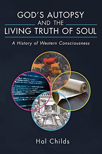 God's Autopsy and the Living Truth of Soul: A History of Western Consciousness