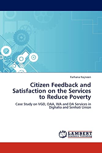 Citizen Feedback and Satisfaction on the Services to Reduce Poverty: Case Study on VGD, OAA, WA and DA Services in Dighalia and Senhati Union