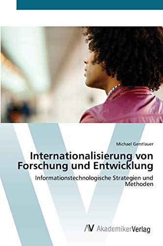 Internationalisierung von Forschung und Entwicklung: Informationstechnologische Strategien und Methoden