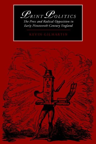 Print Politics: The Press and Radical Opposition in Early Nineteenth-Century England (Cambridge Studies in Romanticism, Band 21)