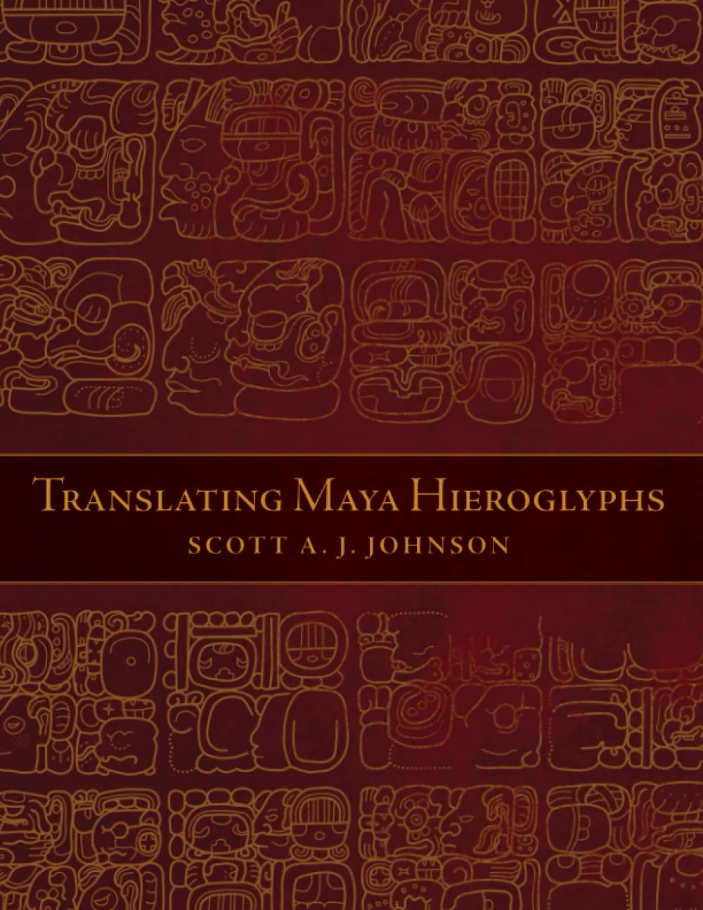 Johnson, Scott A J Translating Maya Hieroglyphs (Mellon Rlla)