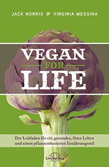 Vegan for Life: Der Leitfaden für ein gesundes, fittes Leben und einen pflanzenbasierten Ernährungsstil