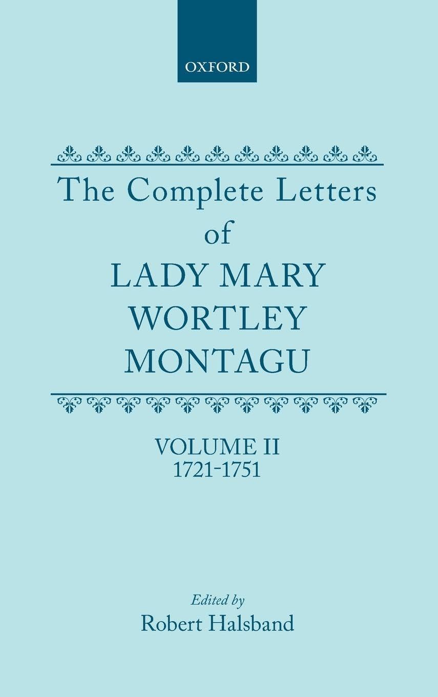 Complete Letters of Lady Mary Wortley Montagu, Vol. 2, 1721-1751