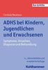 ADHS bei Kindern, Jugendlichen und Erwachsenen: Symptome, Ursachen, Diagnose und Behandlung (Rat & Hilfe)