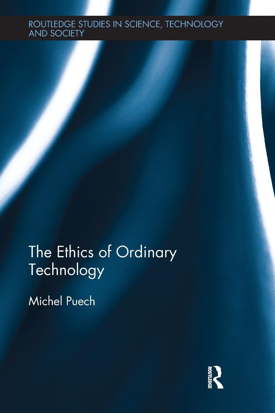 Michel Puech The Ethics Of Ordinary Technology (Routledge Studies In Science, Technology And Society, 33, Band 33)