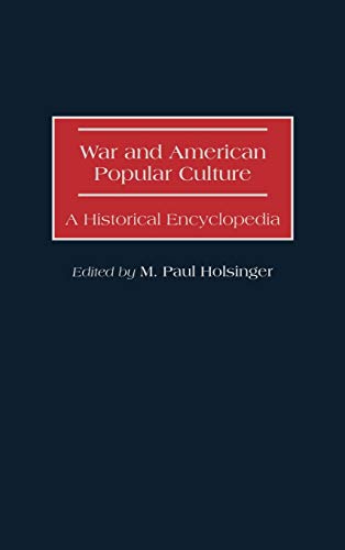 War and American Popular Culture: A Historical Encyclopedia (Occupational Safety and Health Guide)