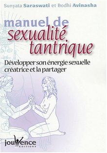 Manuel de sexualité tantrique : développer son énergie sexuelle créatrice et la partager : le couple sublimé