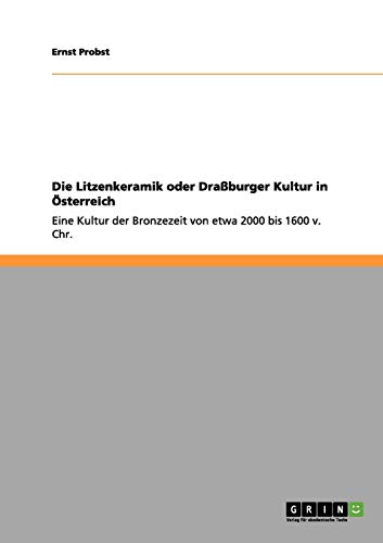 Die Litzenkeramik oder Draßburger Kultur in Österreich: Eine Kultur der Bronzezeit von etwa 2000 bis 1600 v. Chr.