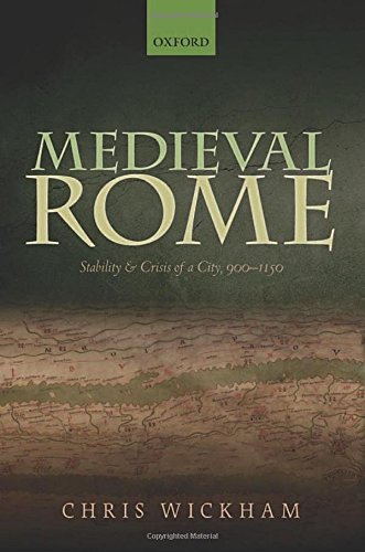 Medieval Rome: Stability and Crisis of a City, 900-1150 (Oxford Studies in Medieval European History)