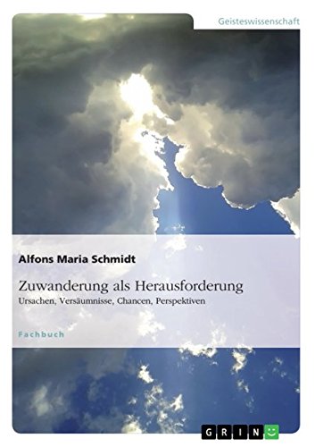Zuwanderung als Herausforderung: Ursachen, Versäumnisse, Chancen, Perspektiven