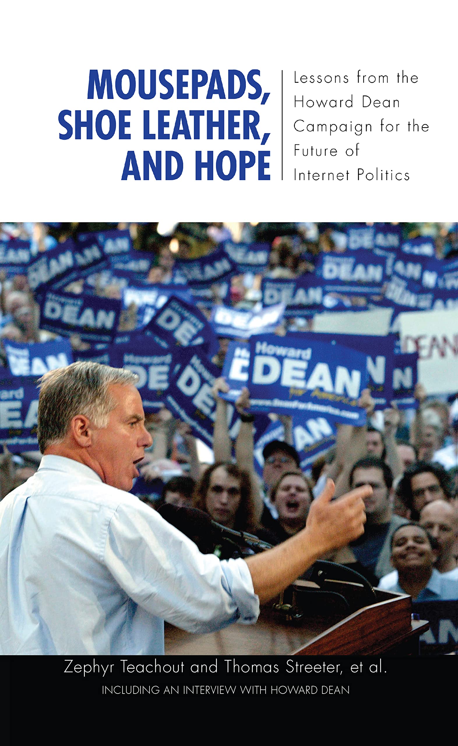 Mousepads, Shoe Leather, and Hope: Lessons from the Howard Dean Campaign for the Future of Internet Politics (Media & Power)
