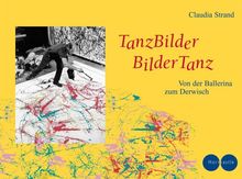 TanzBilder - BilderTanz: Von der Ballerina zum Derwisch