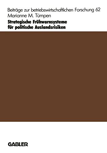 Strategische Fruhwarnsysteme fur politische Auslandsrisiken (Beitrage zur betriebswirtschaftlichen Forschung) (German Edition) (Beiträge zur betriebswirtschaftlichen Forschung, Band 62)