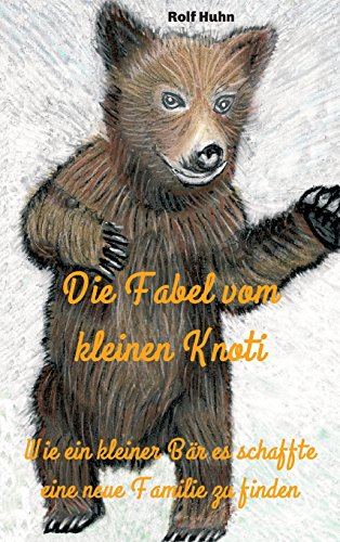 Die Fabel vom kleinen Knoti: Wie ein kleiner Bär es schaffte eine neue Familie zu finden