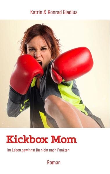 Kickbox Mom: Im Leben gewinnst Du nicht nach Punkten