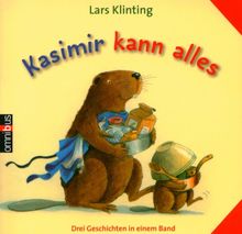Kasimir kann alles: Drei Geschichten in einem Band: Drei Geschichten in einem Band: Kasimir backt / Kasimir malt / Kasimir tischlert