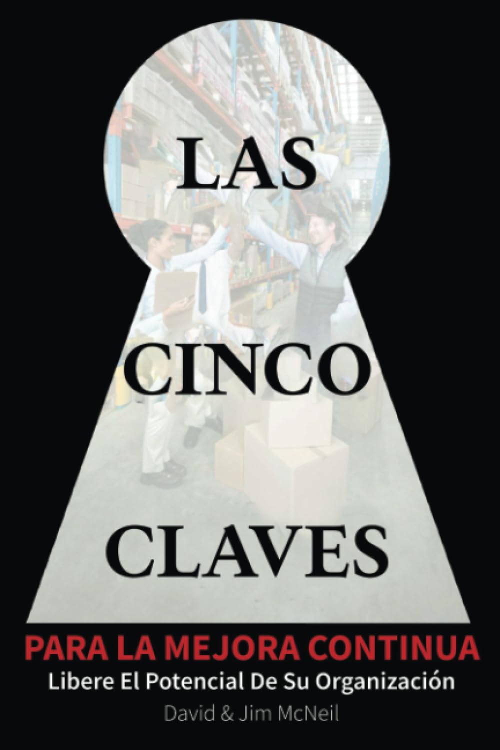 Las Cinco Claves Para La Mejora Continua: Libere El Potencial De Su Oranizacion (The Five Keys to Continuous Improvement - Second Edition, Band 1)