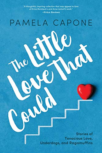 The Little Love that Could: Stories of Tenacious Love, Underdogs, and Ragamuffins