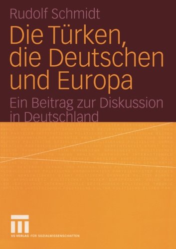 Die Türken, die Deutschen und Europa: Ein Beitrag zur Diskussion in Deutschland
