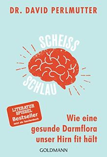 Scheißschlau: Wie eine gesunde Darmflora unser Hirn fit hält