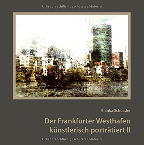 Der Frankfurter Westhafen künstlerisch porträtiert II