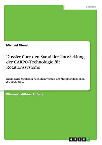 Dossier über den Stand der Entwicklung der CARPO-Technologie für Rotationssysteme: Intelligente Mechanik nach dem Vorbild der Mittelhandknochen der Wirbeltiere