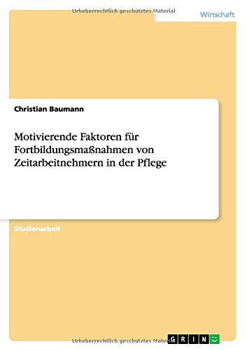 Motivierende Faktoren für Fortbildungsmaßnahmen von Zeitarbeitnehmern in der Pflege