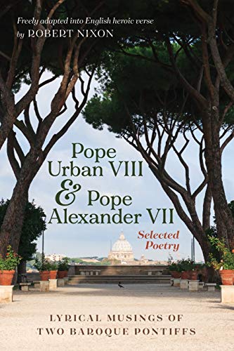 Pope Urban VIII and Pope Alexander VII: Selected Poetry: Lyrical Musings of Two Baroque Pontiffs