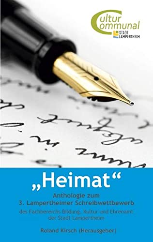 Heimat: Anthologie zum 3. Lampertheimer Schreibwettbewerb