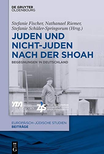 Juden und Nichtjuden nach der Shoah: Begegnungen in Deutschland (Europäisch-jüdische Studien – Beiträge, Band 42)