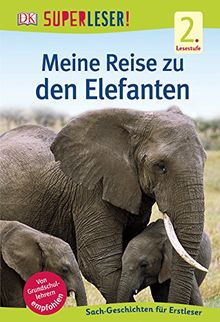 SUPERLESER! Meine Reise zu den Elefanten: 2. Lesestufe Sach-Geschichten für Erstleser