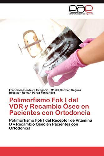 Polimorfismo Fok I del VDR y Recambio Óseo en Pacientes con Ortodoncia: Polimorfismo Fok I del Receptor de Vitamina D y Recambio Óseo en Pacientes con Ortodoncia