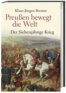 Preußen bewegt die Welt: Der Siebenjährige Krieg 1756-63