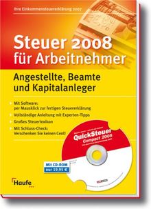 Steuer 2008 für Arbeitnehmer mit CD-ROM: Angestellte, Beamte und Kapitalanleger. Ihre Steuererklärung 2007