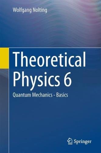 Theoretical Physics 6: Quantum Mechanics - Basics
