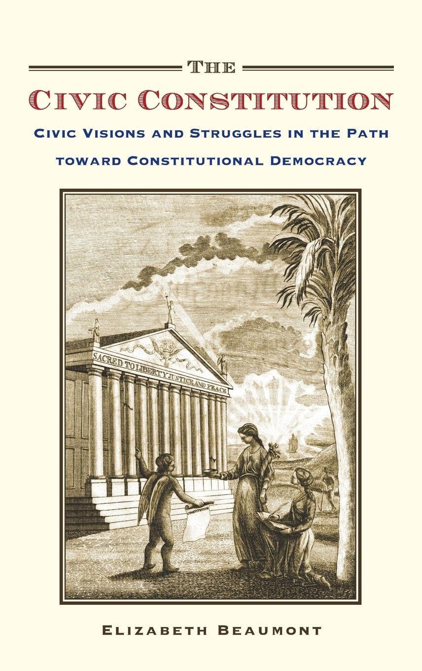 Civic Constitution: Civic Visions and Struggles in the Path Toward Constitutional Democracy