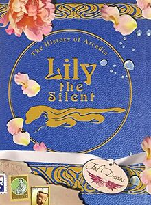 Lily the Silent: The History of Arcadia (The History of Arcadia, 2, Band 2)