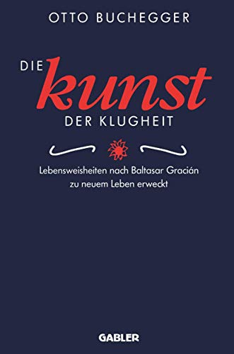 Die Kunst der Klugheit: Lebensweisheiten nach Baltasar Gracián zu neuem Leben erweckt (German Edition)