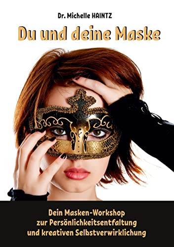 Du und deine Maske: Dein Masken-Workshop zur Persönlichkeitsentfaltung und kreativen Selbstverwirklichung