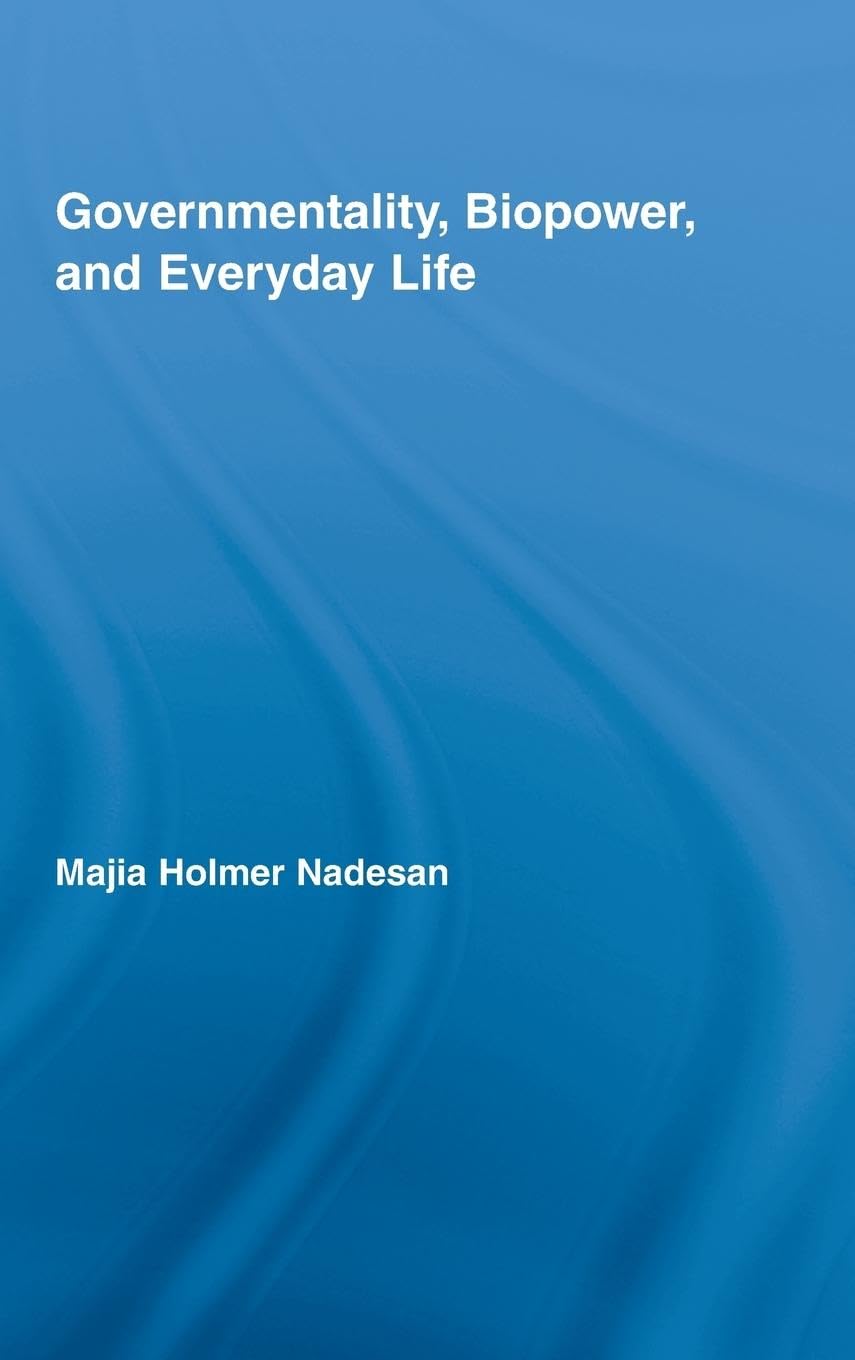 Governmentality, Biopower, and Everyday Life (Routledge Studies in Social and Political Thought, 57, Band 57)