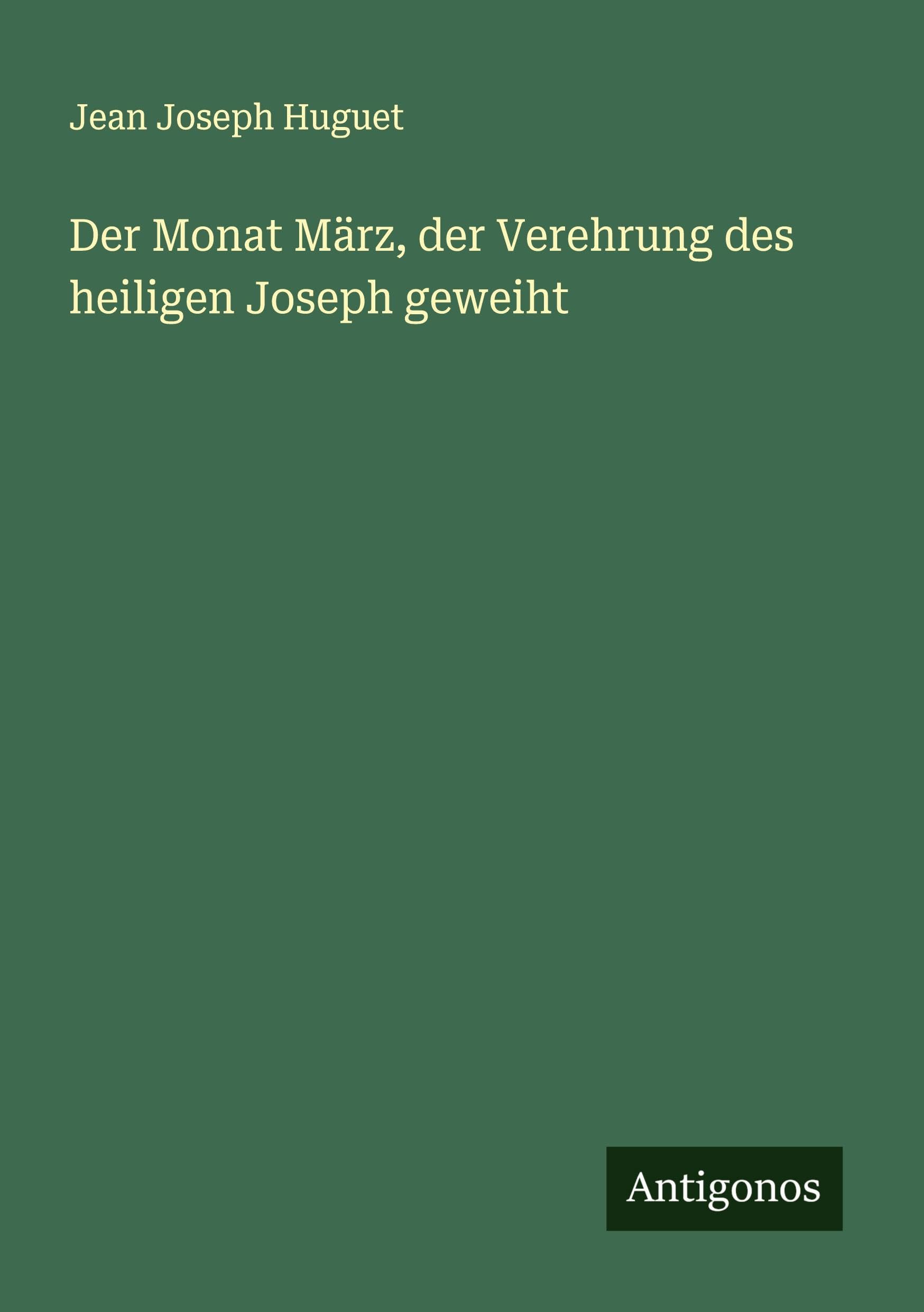 Der Monat März, der Verehrung des heiligen Joseph geweiht