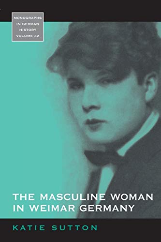 The Masculine Woman in Weimar Germany (Monographs in German History, 32)