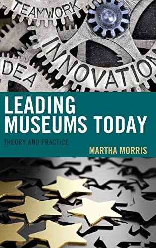 Leading Museums Today: Theory and Practice (American Association for State and Local History)