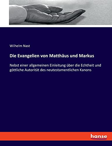 Die Evangelien von Matthäus und Markus: Nebst einer allgemeinen Einleitung über die Echtheit und göttliche Autorität des neutestamentlichen Kanons