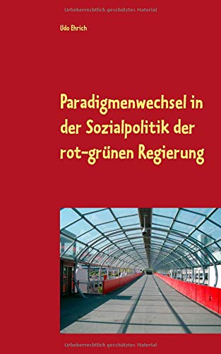 Paradigmenwechsel in der Sozialpolitik der rot-grünen Regierung: Betrachtung eines Paradigmenwechsels im System der Bundesrepublik unter Einbeziehung von Parteiendifferenz und Vetospieler-Theorie.