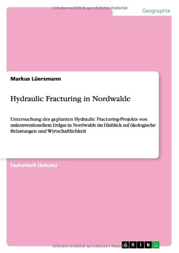 Hydraulic Fracturing in Nordwalde: Untersuchung des geplanten Hydraulic Fracturing-Projekts von unkonventionellem Erdgas in Nordwalde im Hinblick auf ökologische Belastungen und Wirtschaftlichkeit