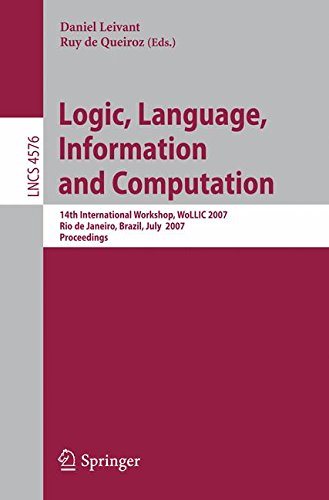 Logic, Language, Information and Computation: 14th International Workshop, WoLLIC 2007, Rio de Janeiro, Brazil, July 2-5, 2007, Proceedings (Lecture Notes in Computer Science)