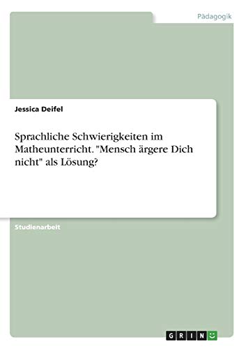 Sprachliche Schwierigkeiten im Matheunterricht. Mensch ärgere Dich nicht als Lösung?
