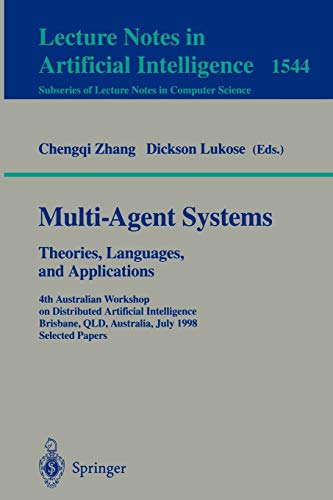 Multi-Agent Systems. Theories, Languages and Applications: 4th Australian Workshop on Distributed Artificial Intelligence, Brisbane, QLD, Australia, ... Notes in Computer Science, 1544, Band 1544)